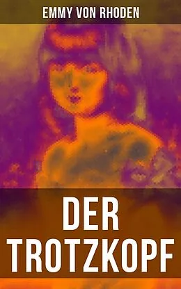 E-Book (epub) Der Trotzkopf von Emmy von Rhoden