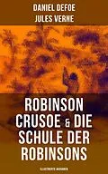 E-Book (epub) Robinson Crusoe & Die Schule der Robinsons (Illustrierte Ausgaben) von Daniel Defoe, Jules Verne
