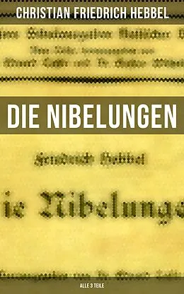 E-Book (epub) Die Nibelungen (Alle 3 Teile) von Christian Friedrich Hebbel