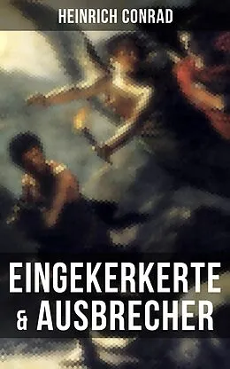 E-Book (epub) Eingekerkerte &amp; Ausbrecher von Heinrich Conrad
