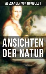 E-Book (epub) Alexander von Humboldt: Ansichten der Natur von Alexander Von Humboldt