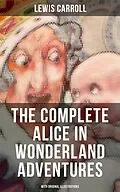 E-Book (epub) THE COMPLETE ALICE IN WONDERLAND ADVENTURES (With Original Illustrations) von Lewis Carroll