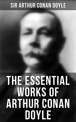 E-Book (pdf) Essential Works of Arthur Conan Doyle von Sir Arthur Conan Doyle