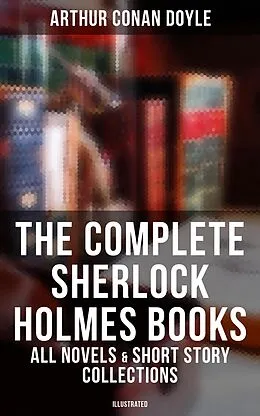 E-Book (epub) The Complete Sherlock Holmes Books: All Novels & Short Story Collections (Illustrated) von Arthur Conan Doyle