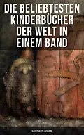E-Book (epub) Die beliebtesten Kinderbücher der Welt in einem Band (Illustrierte Ausgabe) von Selma Lagerlöf, Jules Verne, Else Ury