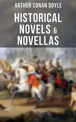 E-Book (epub) Historical Novels &amp; Novellas of Sir Arthur Conan Doyle von Arthur Conan Doyle