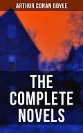 E-Book (epub) Complete Novels of Sir Arthur Conan Doyle von Arthur Conan Doyle