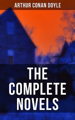 E-Book (epub) Complete Novels of Sir Arthur Conan Doyle von Arthur Conan Doyle