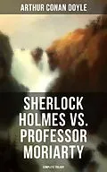 E-Book (epub) Sherlock Holmes vs. Professor Moriarty - Complete Trilogy von Arthur Conan Doyle