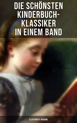 E-Book (epub) Die schönsten Kinderbuch-Klassiker in einem Band (Illustrierte Ausgabe) von Mark Twain, Lewis Carroll, Else Ury