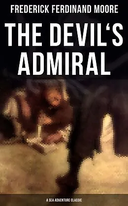 E-Book (epub) The Devil's Admiral (A Sea Adventure Classic) von Frederick Ferdinand Moore
