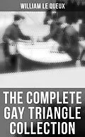 E-Book (epub) Complete Gay Triangle Collection von William Le Queux