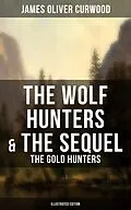 E-Book (epub) Wolf Hunters &amp; The Sequel - The Gold Hunters (Illustrated Edition) von James Oliver Curwood