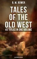 E-Book (epub) Tales of the Old West: B. M. Bower Collection - 45 Titles in One Volume (Illustrated Edition) von B. M. Bower