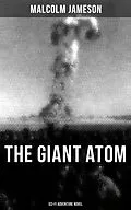 E-Book (epub) THE GIANT ATOM (Sci-Fi Adventure Novel) von Malcolm Jameson