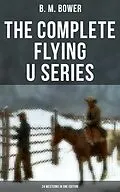 E-Book (epub) Complete Flying U Series - 24 Westerns in One Edition von B. M. Bower