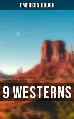 E-Book (epub) 9 WESTERNS von Emerson Hough