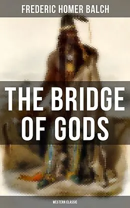 E-Book (epub) Bridge of Gods (Western Classic) von Frederic Homer Balch