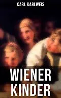 E-Book (epub) Wiener Kinder von Carl Karlweis