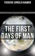 E-Book (epub) The First Days of Man von Frederic Arnold Kummer