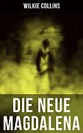 E-Book (epub) Die Neue Magdalena von Wilkie Collins