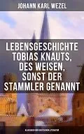 E-Book (epub) Lebensgeschichte Tobias Knauts, des Weisen, sonst der Stammler genannt von Johann Karl Wezel