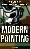 E-Book (epub) Modern Painting (Illustrated Edition) von S.S. Van Dine, Willard Huntington Wright