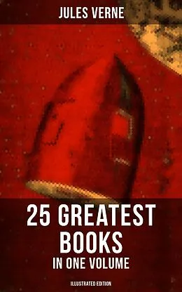 E-Book (epub) Jules Verne: 25 Greatest Books in One Volume (Illustrated Edition) von Jules Verne