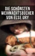 E-Book (epub) Die schönsten Weihnachtsbücher von Else Ury von Else Ury, Agnes Sapper, Luise Glass