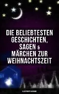 E-Book (epub) Die beliebtesten Geschichten, Sagen & Märchen zur Weihnachtszeit (Illustrierte Ausgabe) von Luise Büchner, E. T. A. Hoffmann, O. Henry