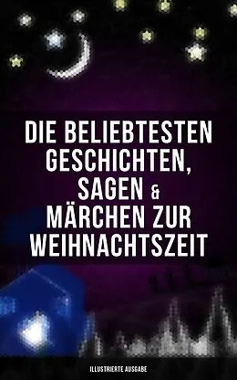 E-Book (epub) Die beliebtesten Geschichten, Sagen & Märchen zur Weihnachtszeit (Illustrierte Ausgabe) von Luise Büchner, E. T. A. Hoffmann, O. Henry