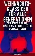 E-Book (epub) Weihnachts-Klassiker für alle Generationen: 280 Romane, Sagen, Märchen & Gedichte von Charles Dickens, Frances Hodgson Burnett, Brüder Grimm