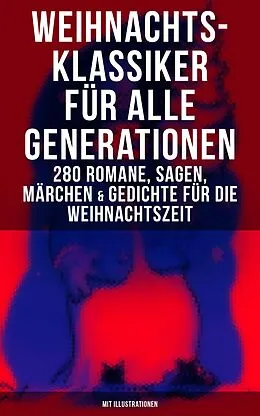 E-Book (epub) Weihnachts-Klassiker für alle Generationen: 280 Romane, Sagen, Märchen & Gedichte von Charles Dickens, Frances Hodgson Burnett, Brüder Grimm