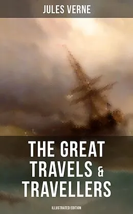 E-Book (epub) The Great Travels & Travellers (Illustrated Edition) von Jules Verne