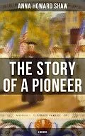 E-Book (epub) Story of a Pioneer (A Memoir) von Anna Howard Shaw