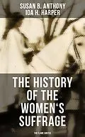 E-Book (epub) History of the Women's Suffrage: The Flame Ignites von Susan B. Anthony, Ida H. Harper