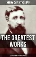 E-Book (epub) Greatest Works of Henry David Thoreau - 92+ Titles in One Illustrated Edition von Henry David Thoreau