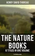 E-Book (epub) The Nature Books of Henry David Thoreau - 6 Titles in One Volume (Illustrated Edition) von Henry David Thoreau