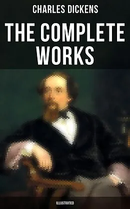 E-Book (epub) Complete Works of Charles Dickens (Illustrated) von Charles Dickens