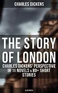 E-Book (epub) Story of London: Charles Dickens' Perspective in 11 Novels & 80+ Short Stories (Illustrated) von Charles Dickens