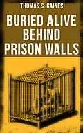 E-Book (epub) Buried Alive Behind Prison Walls von Thomas S. Gaines