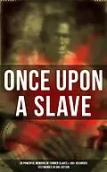 E-Book (epub) Once Upon a Slave: 28 Powerful Memoirs of Former Slaves &amp; 100+ Recorded Testimonies in One Edition von Frederick Douglass, Solomon Northup, Willie Lynch