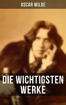 E-Book (epub) Die wichtigsten Werke von Oscar Wilde von Oscar Wilde