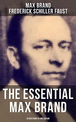 E-Book (epub) Essential Max Brand - 29 Westerns in One Edition von Max Brand, Frederick Schiller Faust