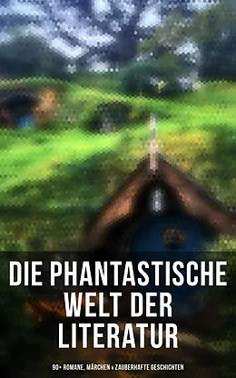 E-Book (epub) Die phantastische Welt der Literatur: 90+ Romane, Märchen & Zauberhafte Geschichten von Lewis Carroll, Carlo Collodi, Friedrich Motte de la Fouqué