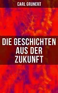 E-Book (epub) Die Geschichten aus der Zukunft von Carl Grunert