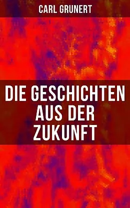 E-Book (epub) Die Geschichten aus der Zukunft von Carl Grunert