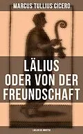 E-Book (epub) Lälius oder von der Freundschaft - Laelius de amicitia von Marcus Tullius Cicero
