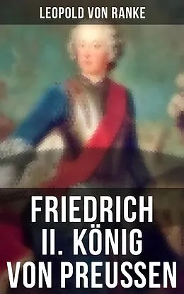 E-Book (epub) Friedrich II. König von Preußen von Leopold von Ranke