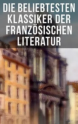 E-Book (epub) Die beliebtesten Klassiker der französischen Literatur von Victor Hugo, Charles Baudelaire, Stendhal
